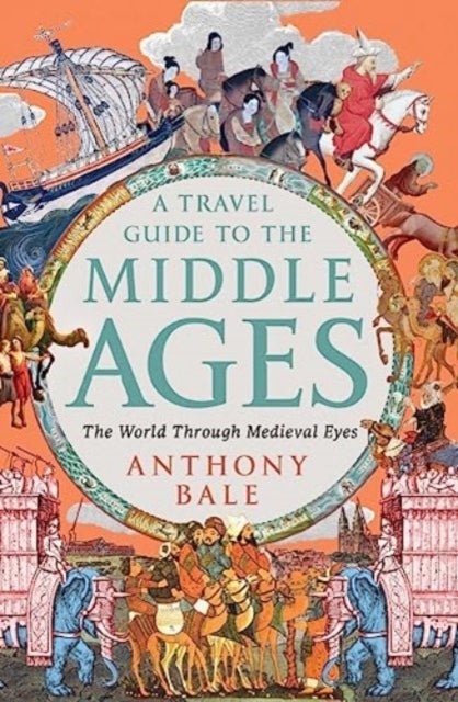 Travel Guide to the Middle Ages - The World Through Medieval Eyes
