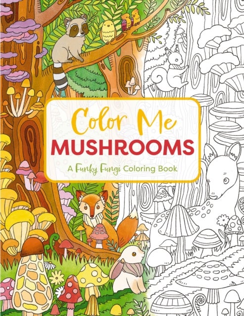 Color Me Mushrooms - A Funky Fungi Coloring Book