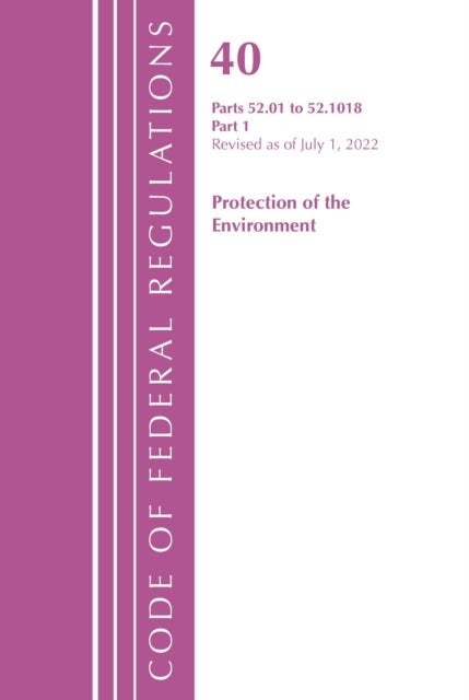 Code of Federal Regulations, Title 40 Protection of the Environment 52.01-52.1018, Revised as of July 1, 2022 - Part 1