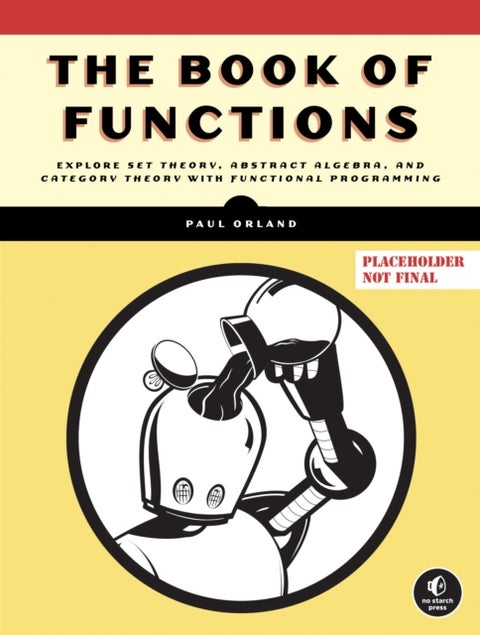 The Algebra of Code Volume - Explore Set Theory, Abstract Algebra, and Category Theory with Functional Programming