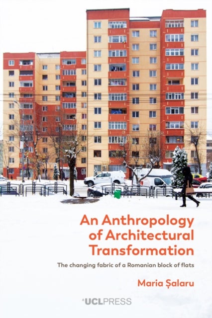 Anthropology of Architectural Transformation - The Changing Fabric of a Romanian Block of Flats