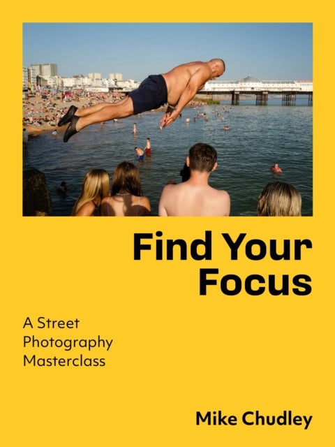 Find Your Focus - A Street Photography Masterclass