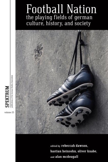 Football Nation - The Playing Fields of German Culture, History, and Society