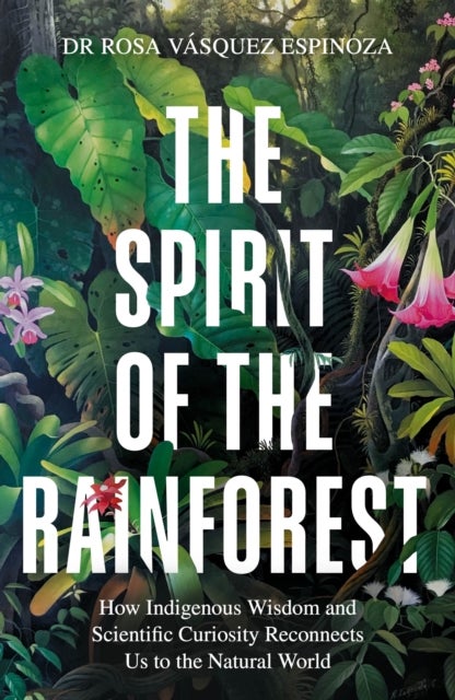 The Spirit of the Rainforest - A Journey of Discovery Through the Amazon