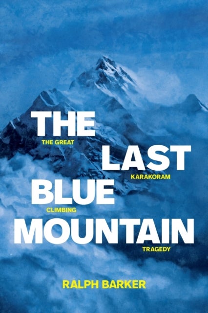 The Last Blue Mountain - The great Karakoram climbing tragedy