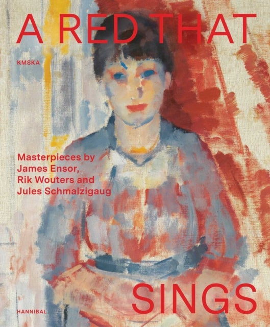 A Red that Sings - Masterpieces from Ensor, Wouters and Schmalzigaug