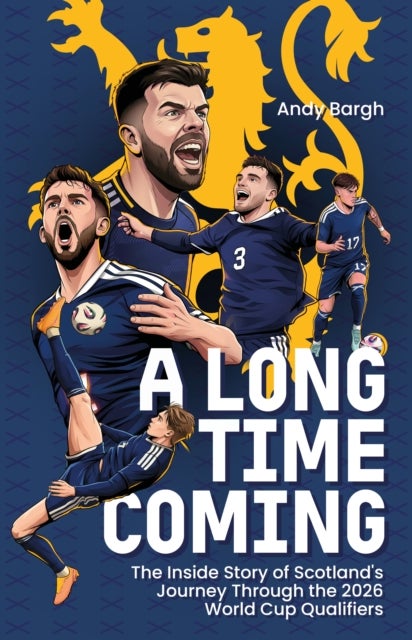 A Long Time Coming - The Inside Story of Scotland's Return to the World Cup