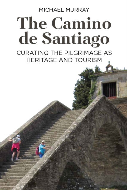 The Camino de Santiago - Curating the Pilgrimage as Heritage and Tourism