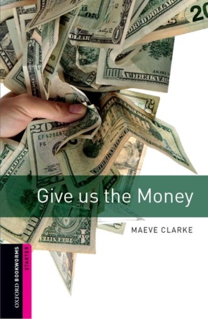 Oxford Bookworms Library: Starter:: Give us the Money
