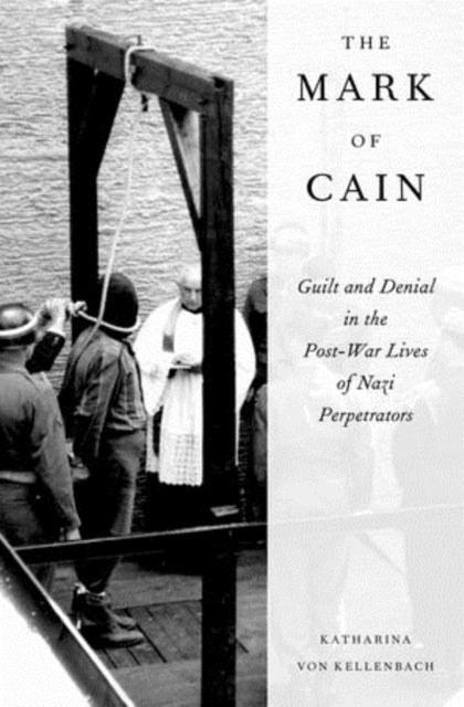 The Mark of Cain - Guilt and Denial in the Post-War Lives of Nazi Perpetrators