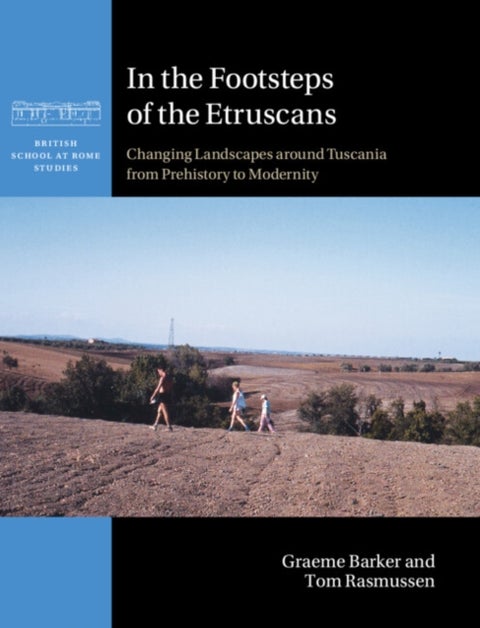 In the Footsteps of the Etruscans - Changing Landscapes around Tuscania from Prehistory to Modernity