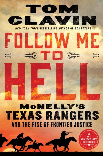 Follow Me to Hell - McNelly's Texas Rangers and the Rise of Frontier Justice
