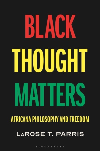 Black Thought Matters - Africana Philosophy and Freedom