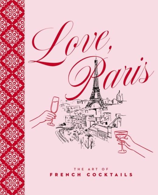 Love, Paris - The Art of French Cocktails