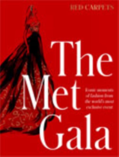 The Met Gala: Red Carpet Style, iconic moments of fashion from the world's most exclusive event, perfect for fans of ICONS OF STYLE and THE LITTLE BOOKS OF FASHION - Red Carpet Style, iconic moments of fashion