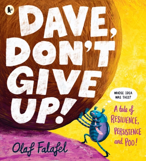 Dave, Don't Give Up! - Hilarious and heart-warming picture book about resilience, persistence – and poo! From the award-winning creator of “Blobfish”