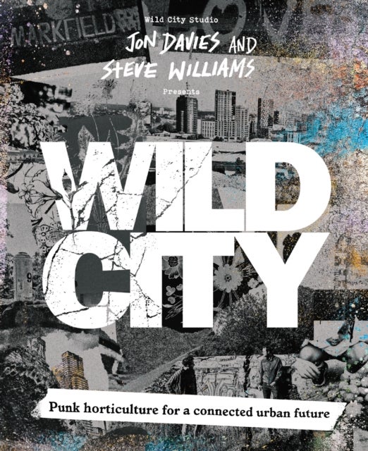 Wild City - Punk horticulture for a connected urban future