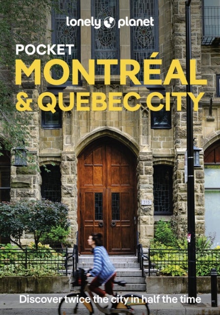 Lonely Planet Pocket Montreal & Quebec City - Discover Twice the City in Half the Time , Top Sights , Maps & Walking Tours , Covers Old Montreal, Rue St-Denis & the Village, Oratoire St-Joseph and more