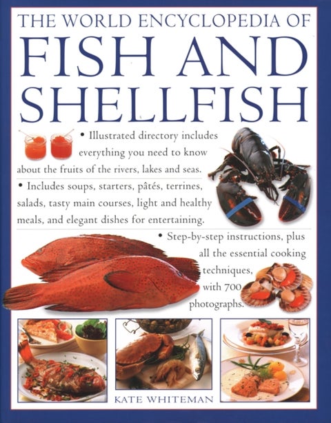 The Fish & Shellfish, World Encyclopedia of - Illustrated directory contains everything you need to know about the fruits of the rivers, lakes and seas; includes soups, starters, pates, terrines, salads, tasty main courses, light and healthy meals, and elegant dishes for entertaining; step-by-step c
