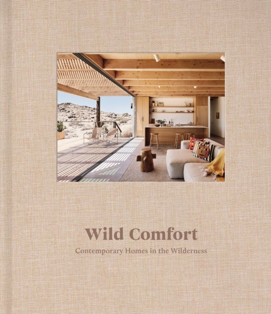 Wild Comfort - Contemporary Homes in the Wilderness