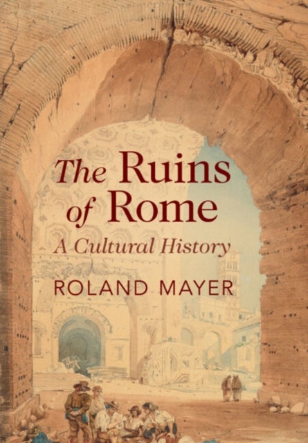 The Ruins of Rome - A Cultural History