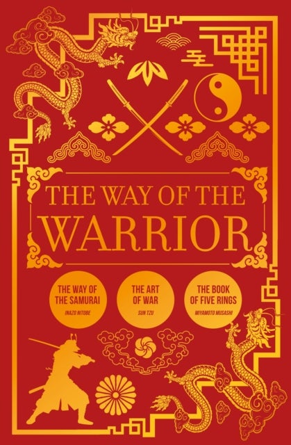 The Way of the Warrior - The Way of the Samurai, The Art of War, The Book of Five Rings
