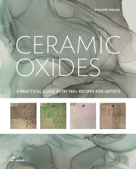 Ceramic Oxides - A Practical Guide with 740+ Recipes for Artists