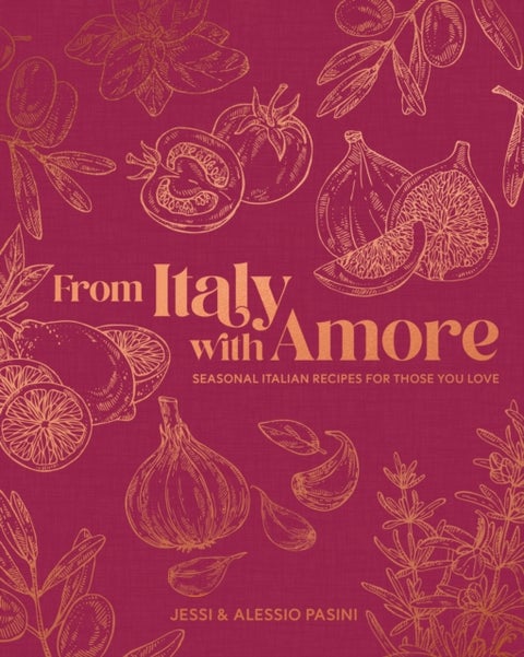 From Italy with Amore - Seasonal Italian Recipes for Those You Love