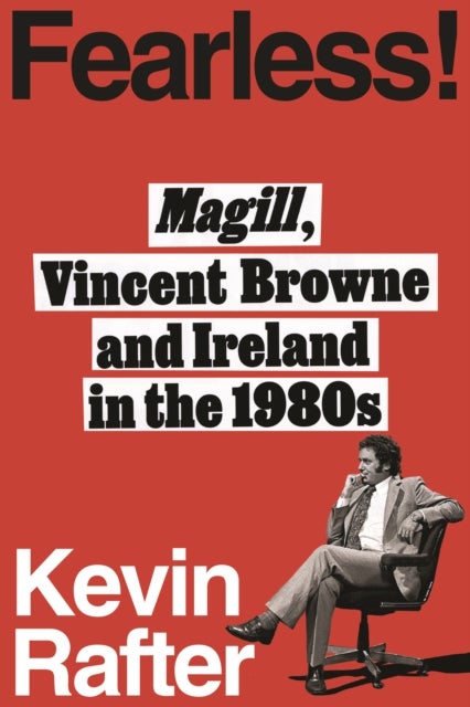 FEARLESS! - MAGILL, VINCENT BROWNE AND IRELAND IN THE 1980s