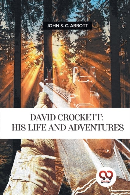 David Crockett - Is Life and Adventures