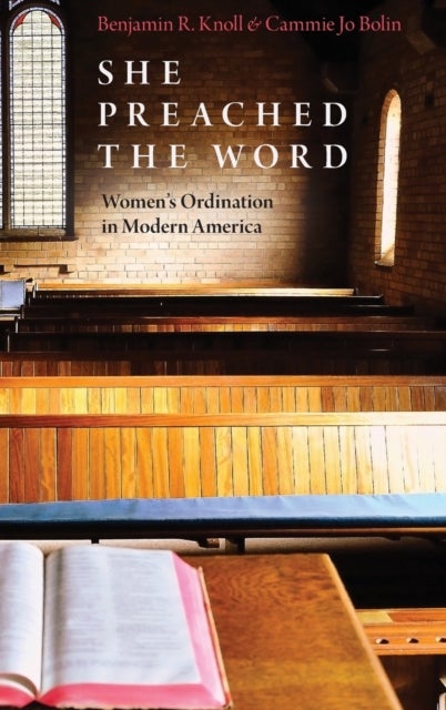 She Preached the Word - Women's Ordination in Modern America