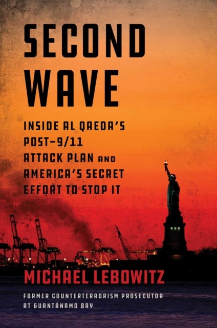 Second Wave - Inside Al Qaeda's Post-9/11 Attack Plan and America's Secret Effort to Stop It