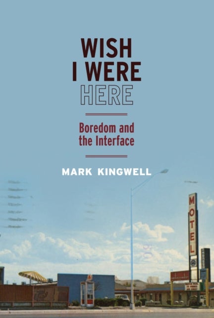 Wish I Were Here - Boredom and the Interface