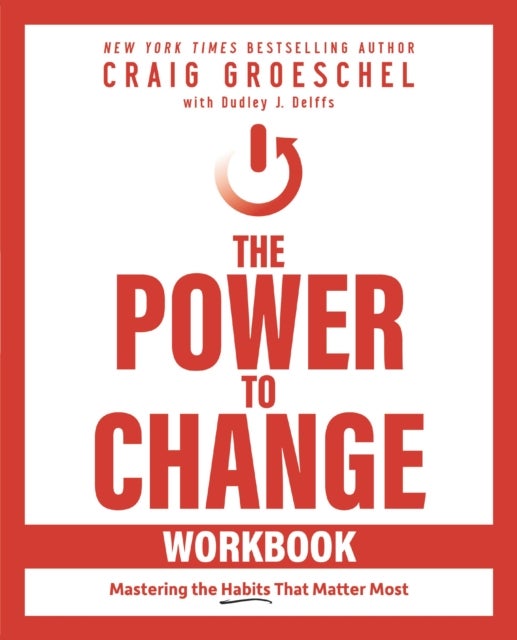 The Power to Change Workbook - Mastering the Habits That Matter Most