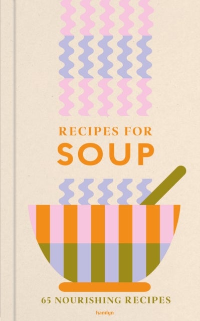 Recipes for Soups - A collection of timeless and trusted recipes
