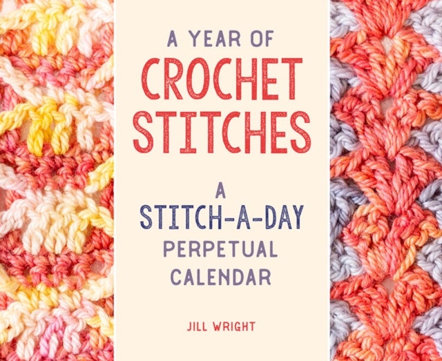 A Year of Crochet Stitches - A Stitch-a-Day Perpetual Calendar