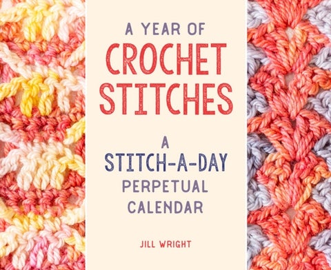 A Year of Crochet Stitches - A Stitch-a-Day Perpetual Calendar