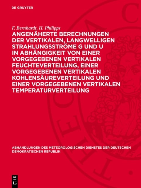 Angenaherte Berechnungen Der Vertikalen, Langwelligen Strahlungsstrome G Und U in Abhangigkeit Von Einer Vorgegebenen Vertikalen Feuchteverteilung, Einer Vorgegebenen Vertikalen Kohlensaureverteilung 