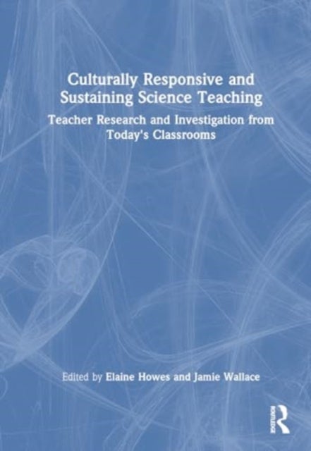 Culturally Responsive and Sustaining Science Teaching - Teacher Research and Investigation from Today's Classrooms