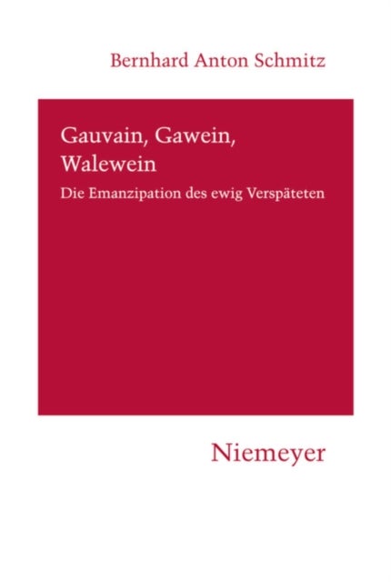 Gauvain, Gawein, Walewein - Die Emanzipation Des Ewig Verspateten