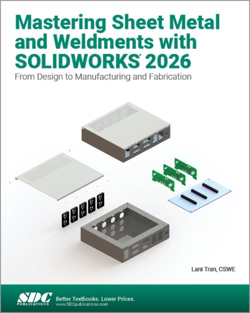 Mastering Sheet Metal and Weldments with SOLIDWORKS 2026 - From Design to Manufacturing and Fabrication