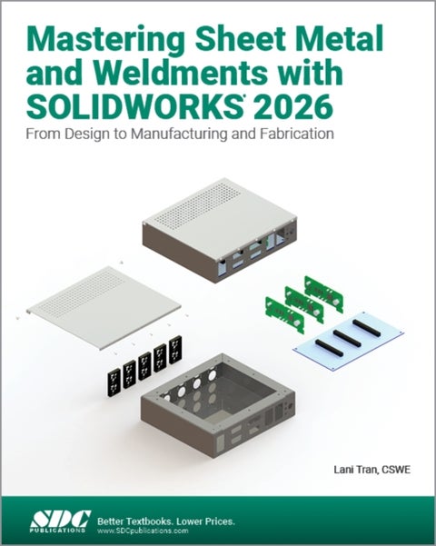 Mastering Sheet Metal and Weldments with SOLIDWORKS 2026 - From Design to Manufacturing and Fabrication