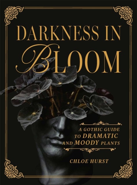 Darkness in Bloom - A Gothic Guide to Dramatic and Moody Plants