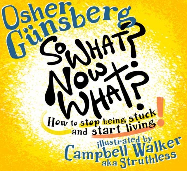 So What? Now What? - How to stop being stuck and start living.