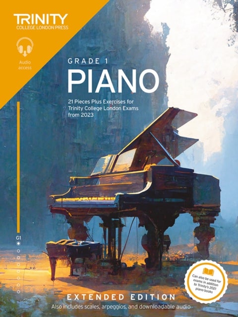 Trinity College London Piano Exam Pieces Plus Exercises from 2023: Grade 1: Extended Edition - 21 Pieces for Trinity College London Exams from 2023