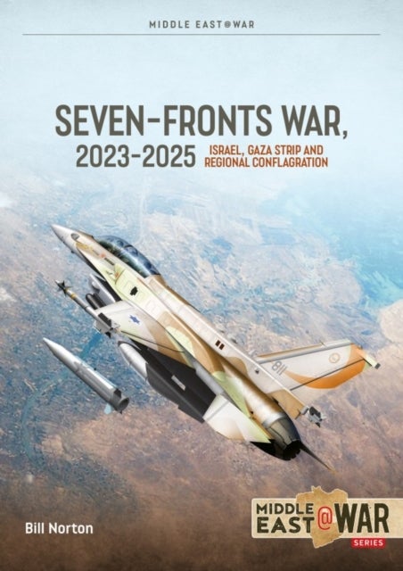 The Seven Fronts War, 2023-2025 - Israel, Gaza Strip and Regional Conflagration