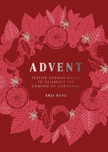 Advent - Festive German Bakes to Celebrate the Coming of Christmas