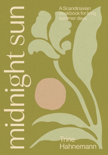Midnight Sun - A Scandinavian Cookbook for Long Summer Days