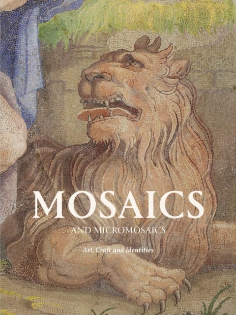 Mosaics and Micro Mosaics - Art, Craft and Identities