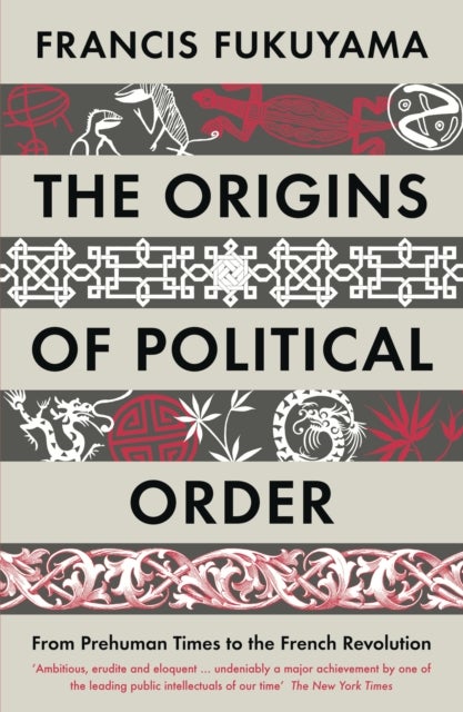 The origins of political order - From Prehuman Times to the French Revolution